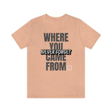 Never Forget Where You Came From T-Shirt, Cool T-Shirt, Humbleness T-Shirt (Bella+Canvas 3001)