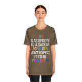 Life Is Like A Sack Of Potatoes, Don't Expect It To Be Perfect T-Shirt (Bella+Canvas 3001)