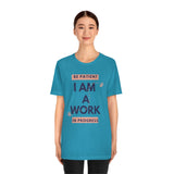 Be Patient I Am A Work In Progress T-Shirt (Bella+Canvas 3001)