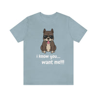 I Know You Want Me T-Shirt, Pit Bull Dog T-Shirt, Dog T-Shirt, Fun T-Shirt (Bella+Canvas 3001)