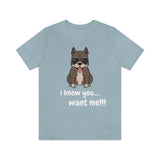 I Know You Want Me T-Shirt, Pit Bull Dog T-Shirt, Dog T-Shirt, Fun T-Shirt (Bella+Canvas 3001)