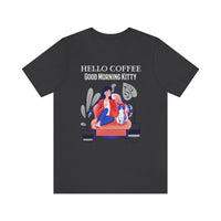 Hello Coffee Good Morning Kitty T-Shirt, Coffee and Cat T-Shirt, Fun T-Shirt (Bella+Canvas 3001)