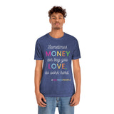 Sometimes Money Can Buy You Love So Work Hard T-Shirt, Love T-Shirt, Fun T-Shirt (Bella+Canvas 3001)