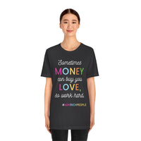 Sometimes Money Can Buy You Love So Work Hard T-Shirt, Love T-Shirt, Fun T-Shirt (Bella+Canvas 3001)