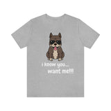 I Know You Want Me T-Shirt, Pit Bull Dog T-Shirt, Dog T-Shirt, Fun T-Shirt (Bella+Canvas 3001)