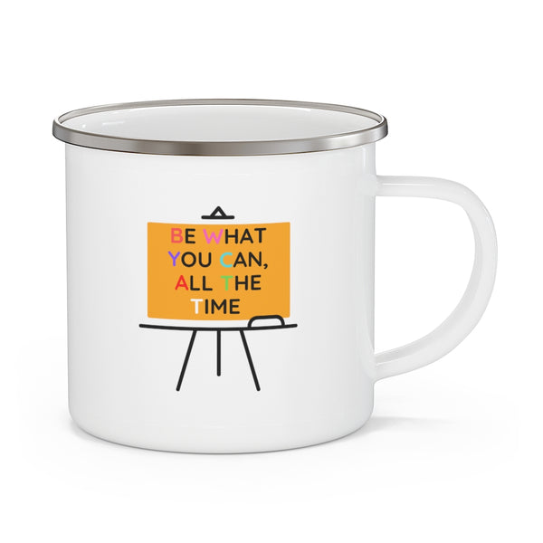 Be What You Can All The Time Enamel Camping Mug, Coffee Mug