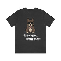 I Know You Want Me T-Shirt, Pit Bull Dog T-Shirt, Dog T-Shirt, Fun T-Shirt (Bella+Canvas 3001)