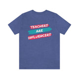 Teachers Are Influencers, Teachers T-Shirt, Influencer T-Shirt (Bella+Canvas 3001)