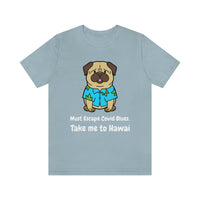 Must Escape Covid Blues. Take Me to Hawai T-Shirt, Hawai Shirt Wearing Dog T-Shirt, Holiday Shirt T-Shirt (Bella+Canvas 3001)