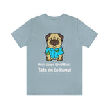 Must Escape Covid Blues. Take Me to Hawai T-Shirt, Hawai Shirt Wearing Dog T-Shirt, Holiday Shirt T-Shirt (Bella+Canvas 3001)