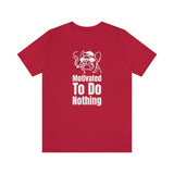 Motivated To Do Nothing T-Shirt, Chilled Out T-Shirt, Dog T-Shirt, Fun T-Shirt (Bella+Canvas 3001)