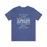 Being Educated Is Not Equal to Being Wise T-Shirt, Words of Wisdom T-Shirt (Bella+Canvas 3001)