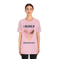 I Believe In Love and Peace T-Shirt, Equality T-Shirt, Cause T-Shirt, Peace T-Shirt (Bella+Canvas 3001)