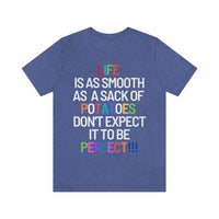 Life Is Like A Sack Of Potatoes, Don't Expect It To Be Perfect T-Shirt (Bella+Canvas 3001)