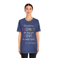 Sometimes Money Can Buy You Love So Work Hard T-Shirt, Love T-Shirt, Fun T-Shirt (Bella+Canvas 3001)