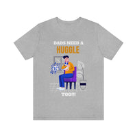 Dads Need a Huggle Too T-Shirt, Hugs T-Shirt, Dogs T-Shirt, Dads T-Shirt (Bella+Canvas 3001)