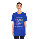 Sometimes Money Can Buy You Love So Work Hard T-Shirt, Love T-Shirt, Fun T-Shirt (Bella+Canvas 3001)