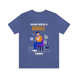 Dads Need a Huggle Too T-Shirt, Hugs T-Shirt, Dogs T-Shirt, Dads T-Shirt (Bella+Canvas 3001)