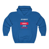 Our Moments of Struggle Define Who We Are Hooded Sweatshirt, Cause Hooded Sweatshirt