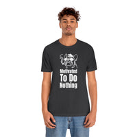 Motivated To Do Nothing T-Shirt, Chilled Out T-Shirt, Dog T-Shirt, Fun T-Shirt (Bella+Canvas 3001)