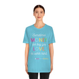 Sometimes Money Can Buy You Love So Work Hard T-Shirt, Love T-Shirt, Fun T-Shirt (Bella+Canvas 3001)