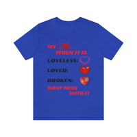 My Heart When Its Loveless, Loved or Broken T-Shirt, Love T-Shirt, Message T-Shirt (Bella+Canvas 3001)