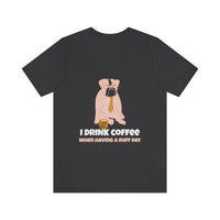 I Drink Coffee When Having A Ruff Day Dog T-Shirt, Coffee T-Shirt, Dog T-Shirt, Fun T-Shirt (Bella+Canvas 3001)