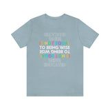 Being Educated Is Not Equal to Being Wise T-Shirt, Words of Wisdom T-Shirt (Bella+Canvas 3001)