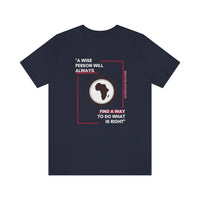 "A Wise Person Will Always Find A Way To Do What Is Right" T-Shirt, AfricanProverb T-Shirt (Bella+Canvas 3001)