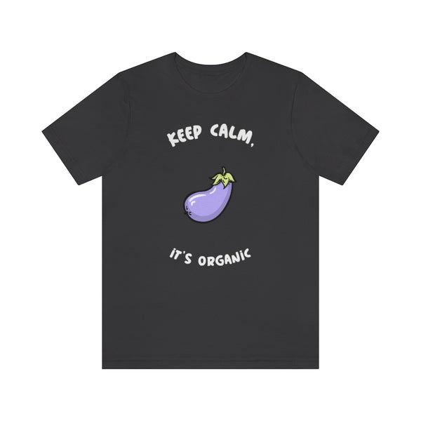 Keep Calm It's Organic T-Shirt, Vegan T-Shirt, Fun T-Shirt, Innuendo T-Shirt (Bella+Canvas 3001)