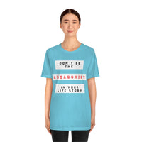 Don't Be The Antagonist In Your Life Story T-Shirt (Bella+Canvas 3001)