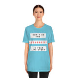 Don't Be The Antagonist In Your Life Story T-Shirt (Bella+Canvas 3001)