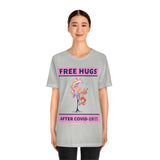 Free Hugs After Covid-19 T-Shirt, Hugs T-Shirt, Dog T-Shirt, Covid-19 T-Shirt, Fun T-Shirt (Bella+Canvas 3001)