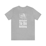 Motivated To Do Nothing T-Shirt, Chilled Out T-Shirt, Dog T-Shirt, Fun T-Shirt (Bella+Canvas 3001)