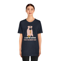 A Cup of Coffee Takes the Grump Away T-Shirt, Grumpy Dog and Coffee T-Shirt, Coffee T-Shirt, Dog T-Shirt (Bella+Canvas 3001)