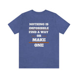 Nothing Is Impossible Find A Way or Make One T-Shirt (Bella+Canvas 3001)