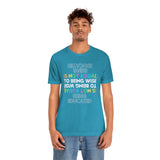 Being Educated Is Not Equal to Being Wise T-Shirt, Words of Wisdom T-Shirt (Bella+Canvas 3001)