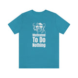 Motivated To Do Nothing T-Shirt, Chilled Out T-Shirt, Dog T-Shirt, Fun T-Shirt (Bella+Canvas 3001)