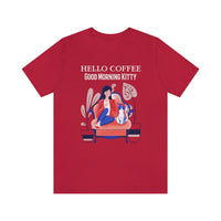 Hello Coffee Good Morning Kitty T-Shirt, Coffee and Cat T-Shirt, Fun T-Shirt (Bella+Canvas 3001)