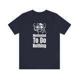 Motivated To Do Nothing T-Shirt, Chilled Out T-Shirt, Dog T-Shirt, Fun T-Shirt (Bella+Canvas 3001)