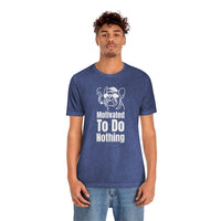 Motivated To Do Nothing T-Shirt, Chilled Out T-Shirt, Dog T-Shirt, Fun T-Shirt (Bella+Canvas 3001)