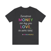 Sometimes Money Can Buy You Love So Work Hard T-Shirt, Love T-Shirt, Fun T-Shirt (Bella+Canvas 3001)