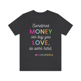 Sometimes Money Can Buy You Love So Work Hard T-Shirt, Love T-Shirt, Fun T-Shirt (Bella+Canvas 3001)