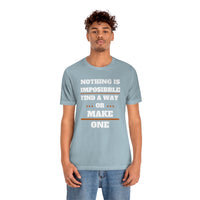 Nothing Is Impossible Find A Way or Make One T-Shirt (Bella+Canvas 3001)