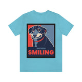 Just Keep Smiling T-Shirt, Dog T-Shirt, Smile T-Shirt, Pick Me Up T-Shirt (Bella+Canvas 3001)