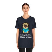 Must Escape Covid Blues. Take Me to Hawai T-Shirt, Hawai Shirt Wearing Dog T-Shirt, Holiday Shirt T-Shirt (Bella+Canvas 3001)