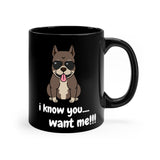 I Know You Want Me Black mug 11oz, Coffee Mug