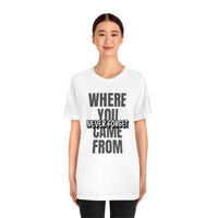 Never Forget Where You Came From T-Shirt, Cool T-Shirt, Humbleness T-Shirt (Bella+Canvas 3001)