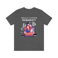 Hello Coffee Good Morning Kitty T-Shirt, Coffee and Cat T-Shirt, Fun T-Shirt (Bella+Canvas 3001)