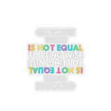 Being Educated Is Not Equal To Being Wise (Sticker)